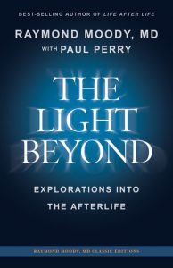 Raymond Moody with Paul Perry; The Light Beyond