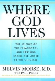 Where God Lives by Melvin Morse, MD